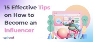 15 Effective Tips on How to Become an Influencer