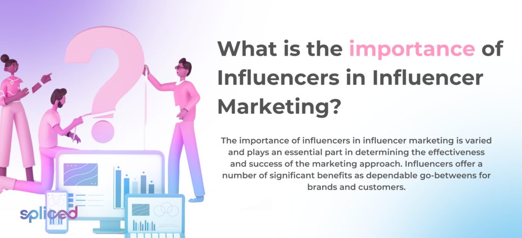 What is the importance of influencers in Influencer Marketing?