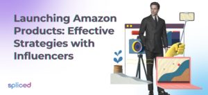 Launching Amazon Products: Effective Strategies with Influencers