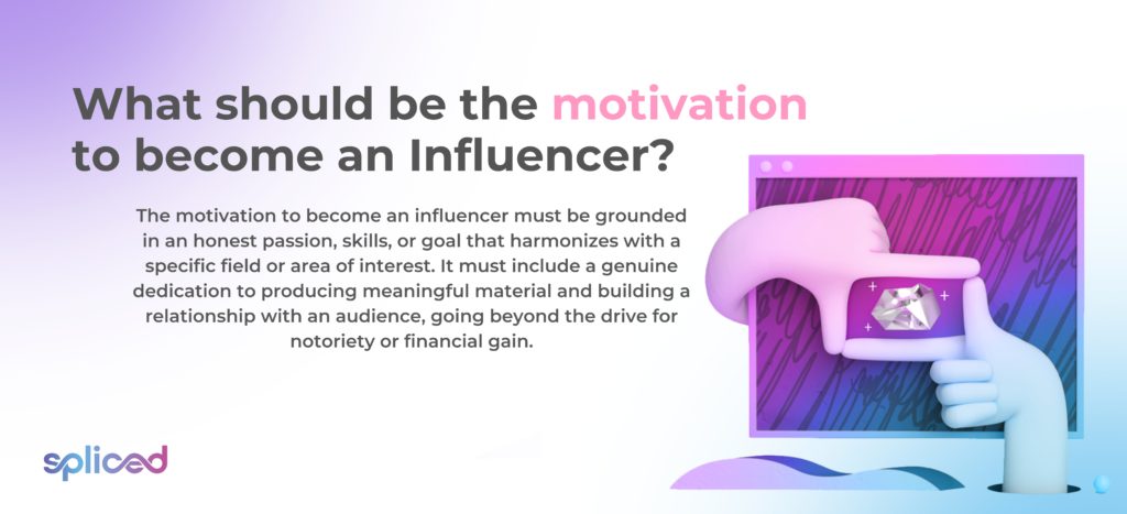 What should be the motivation to become an influencer?