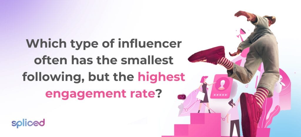 Which type of influencer often has the smallest following, but the highest engagement rate?
