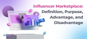 Influencer Marketplace: Definition, Purpose, Advantage, and Disadvantage