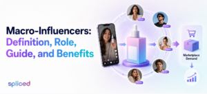 Macro-Influencers: Definition, Role, Guide, and Benefits