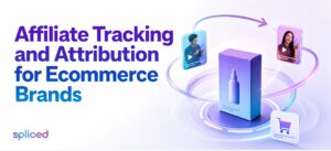Affiliate Tracking and Attribution for Ecommerce Brands