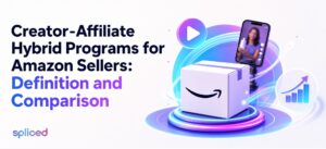 Creator-Affiliate Hybrid Programs for Amazon Sellers: Definition and Comparison